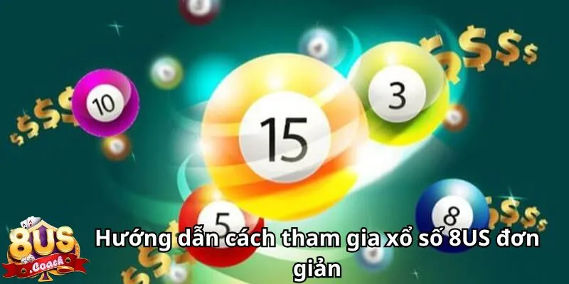 Hướng dẫn cách tham gia xổ số 8US đơn giản
