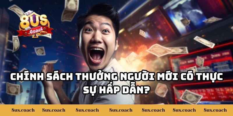 Khám Phá Ngay 8US Có Chương Trình Thưởng Cho Người Mới Không? 2 Chính sách thưởng người mới có thực sự hấp dẫn?