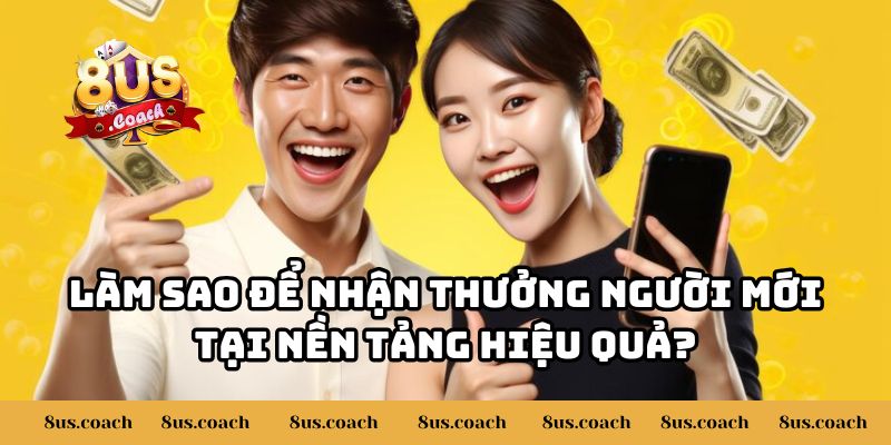 Khám Phá Ngay 8US Có Chương Trình Thưởng Cho Người Mới Không? 3 Làm sao để nhận thưởng người mới tại nền tảng hiệu quả?