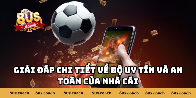 8US Có Uy Tín Và An Toàn Không? Giải Đáp Cụ Thể Từ A - Z 3 Giải đáp chi tiết về độ uy tín và an toàn của nhà cái
