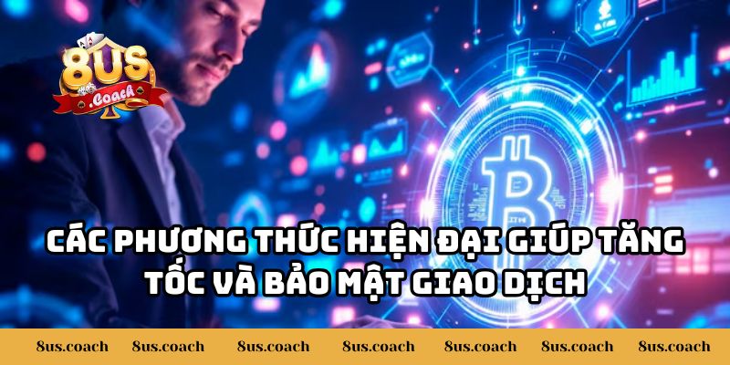 Chi Tiết Đầy Đủ 8US Hỗ Trợ Những Phương Thức Nạp Tiền Nào? 3 Các phương thức hiện đại giúp tăng tốc và bảo mật giao dịch