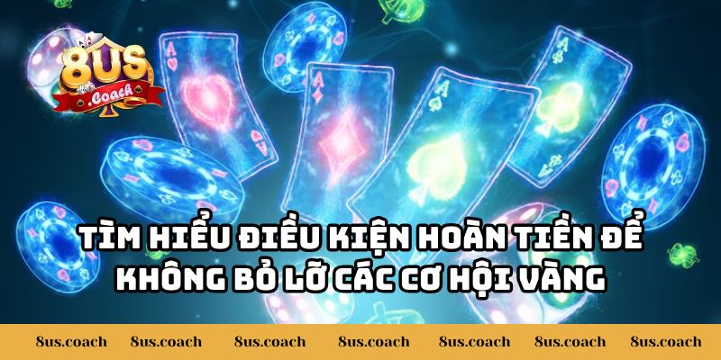 Điều Kiện Để Tham Gia Chương Trình Hoàn Tiền Tại 8US Là Gì? 2 Tìm hiểu điều kiện hoàn tiền để không bỏ lỡ các cơ hội vàng