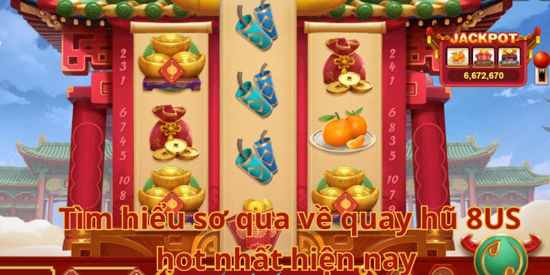 Quay hũ 8us 1 Quay hũ 8us: Trải nghiệm giải trí đỉnh cao nhất năm 2025