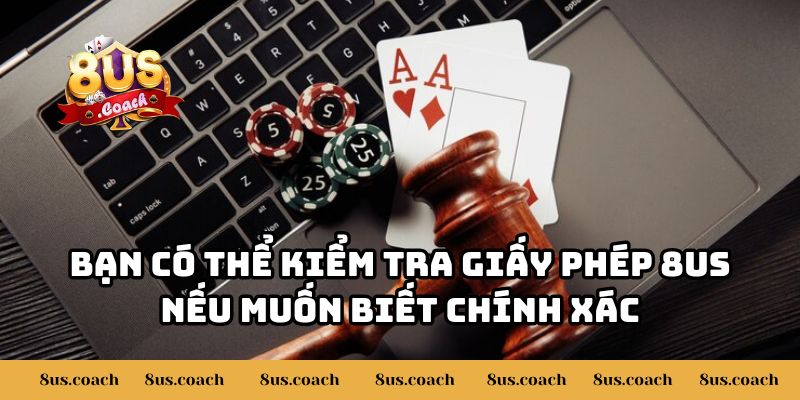 Giấy Phép 8US - Bảo Chứng Cho Sự Uy Tín Của Nền Tảng 2 Bạn có thể kiểm tra giấy phép 8US nếu muốn biết chính xác