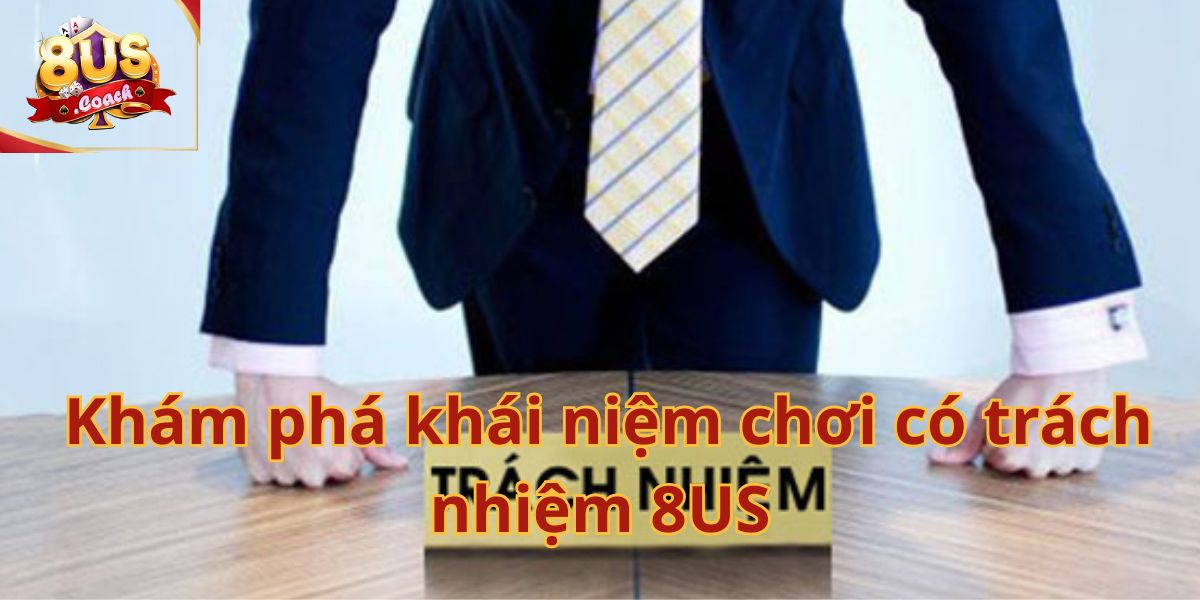 Chơi có trách nhiệm 8us 1 Chơi Có Trách Nhiệm 8us – Trải Nghiệm Giải Trí An Toàn