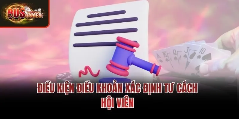 Điều kiện điều khoản xác định tư cách hội viên
