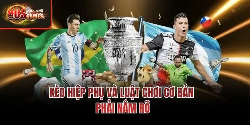 Kèo hiệp phụ và luật chơi cơ bản phải nắm rõ