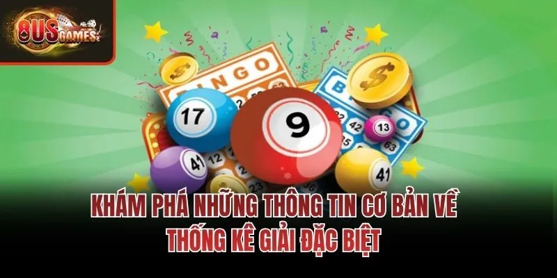 Khám phá những thông tin cơ bản về thống kê giải đặc biệt